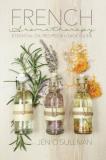 Jen O'sullivan French Aromatherapy Essential Oil Recipes & Usage Guide 
