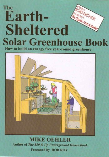 Mike Oehler Earth Sheltered Solar Greenhouse Book The How To Build An Energy Free Year Round Greenhouse 