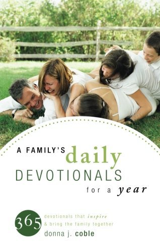 Donna Coble A Family's Daily Devotionals For A Year 365 Devotionals That Inspire & Bring The Family T 