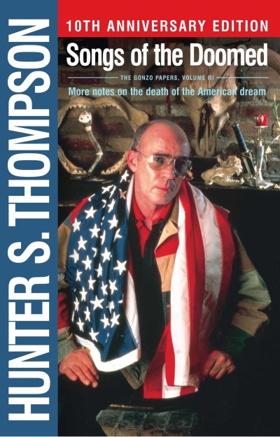 Hunter S. Thompson/Songs of the Doomed@ More Notes on the Death of the American Dream@0010 EDITION;Anniversary
