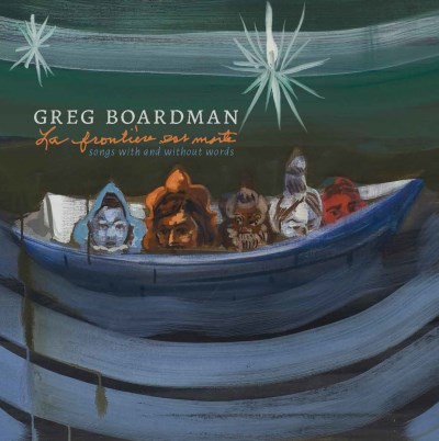 Greg Boardman/La Frontière Est Morte--Songs With And Without Wor@Local