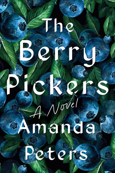 Amanda Peters/The Berry Pickers