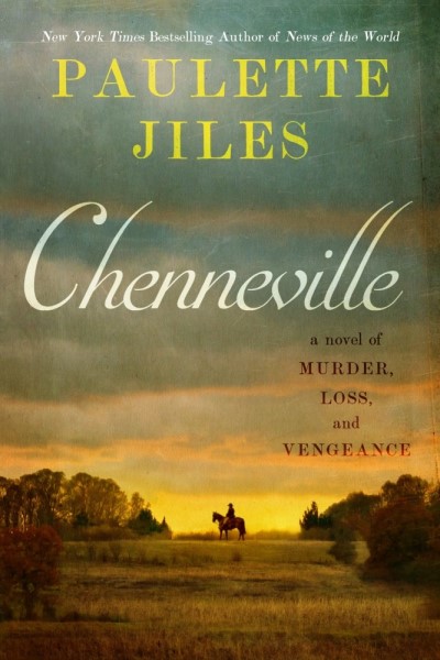 Paulette Jiles/Chenneville@ A Novel of Murder, Loss, and Vengeance