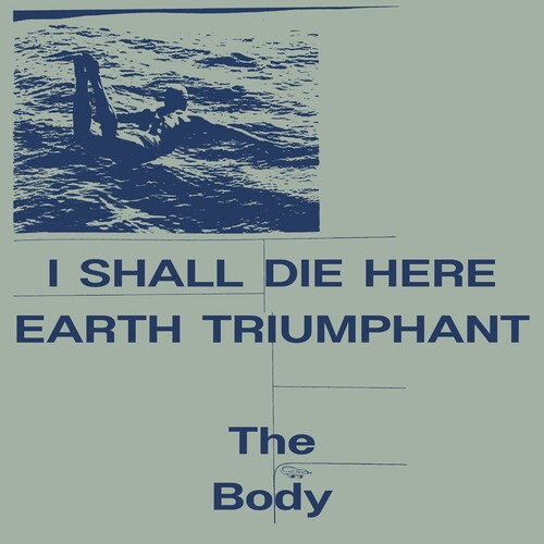 The Body/I Shall Die Here / Earth Triumphant (White Vinyl)