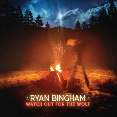 Ryan Bingham/Watch Out for the Wolf