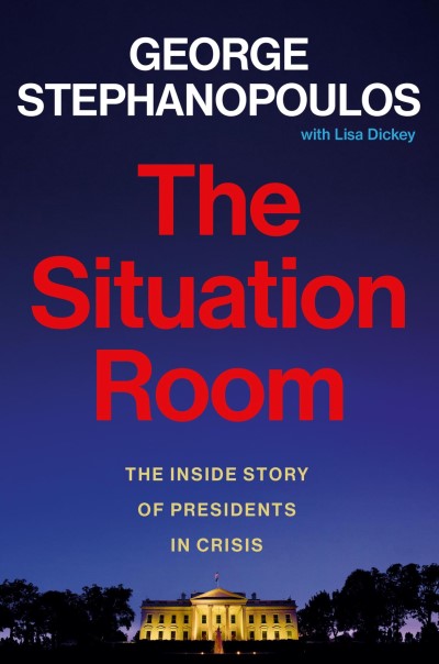 George Stephanopoulos/The Situation Room@ The Inside Story of Presidents in Crisis