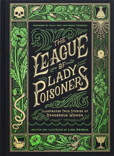 Lisa Perrin/The League of Lady Poisoners@Illustrated True Stories of Dangerous Women