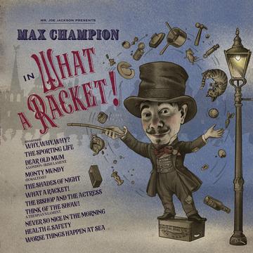 Max Champion/Mr. Joe Jackson Presents Max Champion in 'What A Racket!'