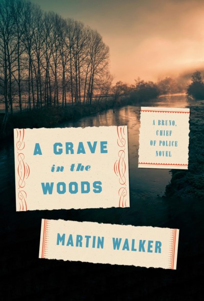 Martin Walker/A Grave in the Woods@ A Bruno, Chief of Police Novel
