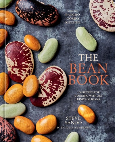Steve Sando/The Bean Book@100 Recipes for Cooking with All Kinds of Beans, from the Rancho Gordo Kitchen