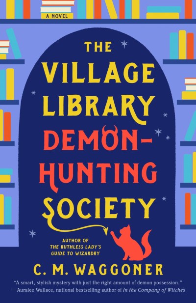 C. M. Waggoner/The Village Library Demon-Hunting Society