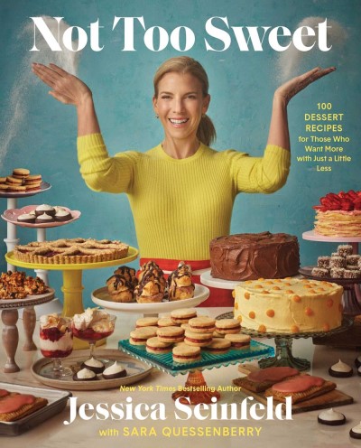 Jessica Seinfeld/Not Too Sweet@ 100 Dessert Recipes for Those Who Want More with