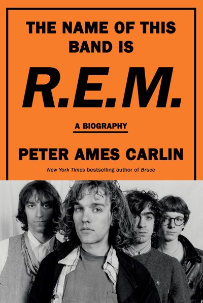 Peter Ames Carlin/The Name of This Band Is R.E.M.@A Biography