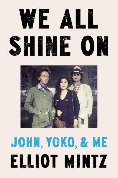 Elliot Mintz/We All Shine on@ John, Yoko, and Me