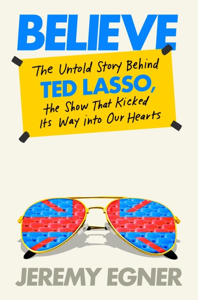 Jeremy Egner/Believe@ The Untold Story Behind Ted Lasso, the Show That