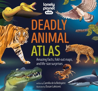 Lonely Planet/Lonely Planet Kids Deadly Animal Atlas
