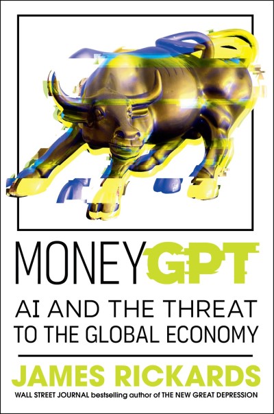 James Rickards/Moneygpt@ AI and the Threat to the Global Economy