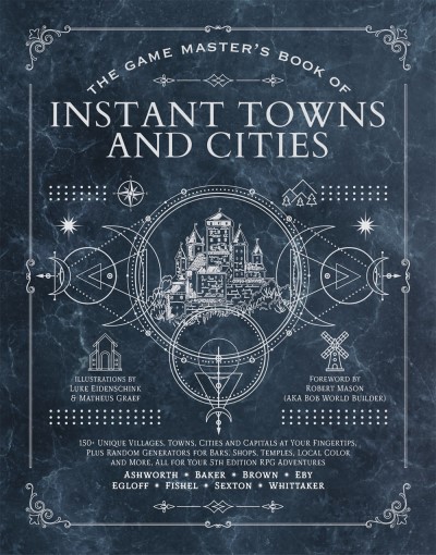 Jeff Ashworth/The Game Master's Book of Instant Towns and Cities@ 160+ Unique Villages, Towns, Settlements and Citi