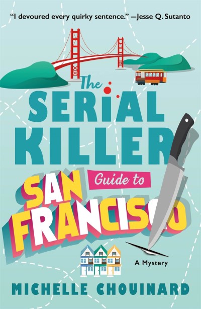 Michelle Chouinard/The Serial Killer Guide to San Francisco@ A Mystery