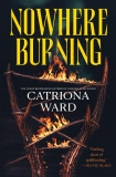Catriona Ward/Nowhere Burning
