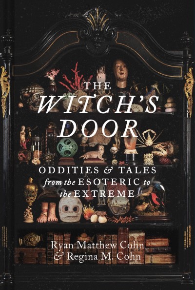 Ryan Matthew Cohn/The Witch's Door@Oddities & Tales from the Esoteric to the Extreme