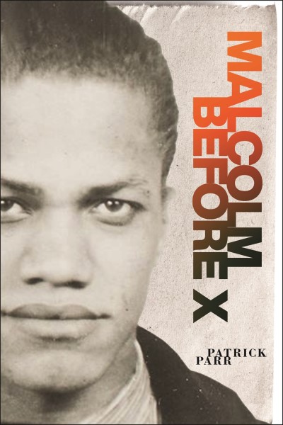 Patrick Parr/Malcolm Before X@African American Intellectual History