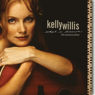 Kelly Willis/What I Deserve: 25th Anniversary Edition