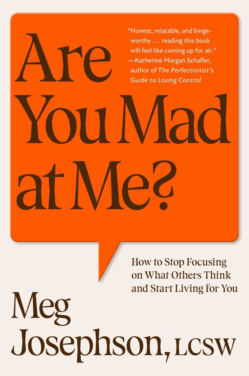 Meg Josephson/Are You Mad at Me?@ How to Stop Focusing on What Others Think and Sta