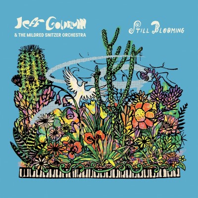 Jeff Goldblum & The Mildred Snitzer Orchestra/Still Blooming