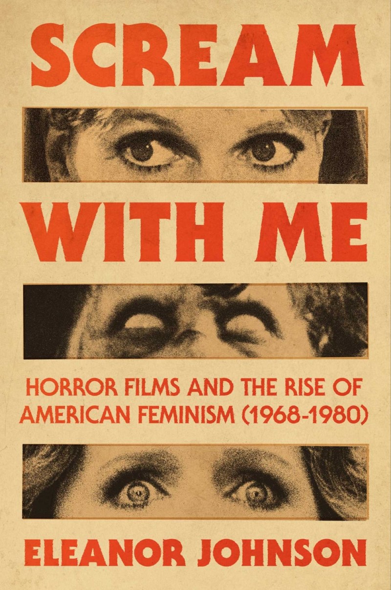Eleanor Johnson/Scream with Me@ Horror Films and the Rise of American Feminism (1