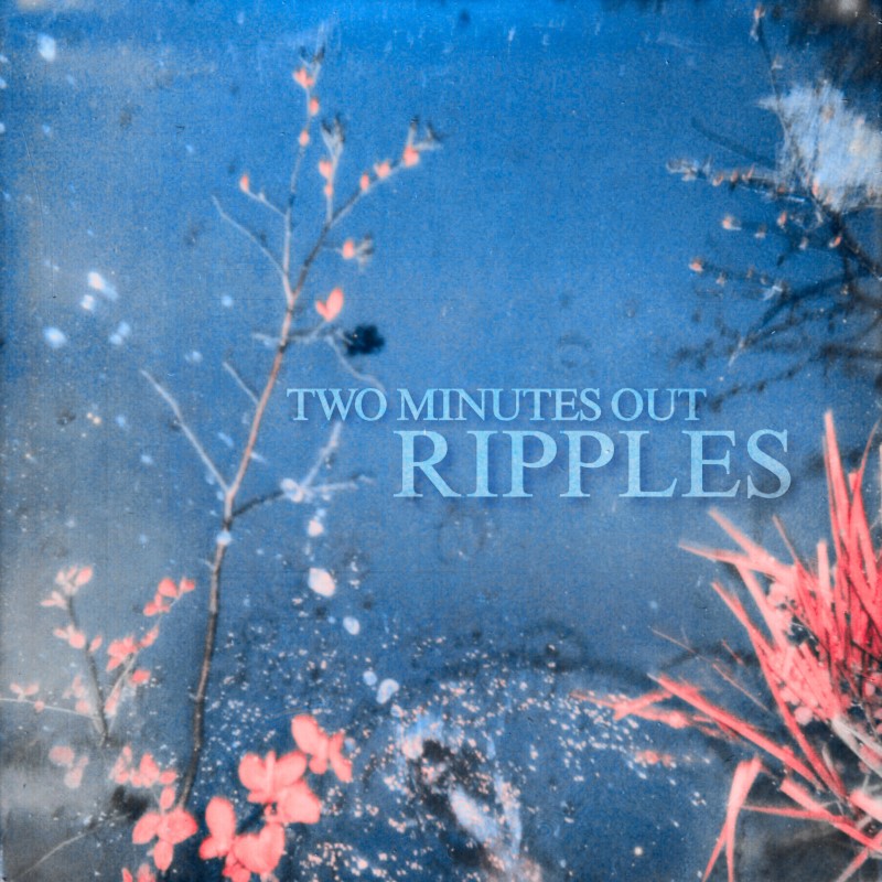 Two Minutes Out/Ripples@Local