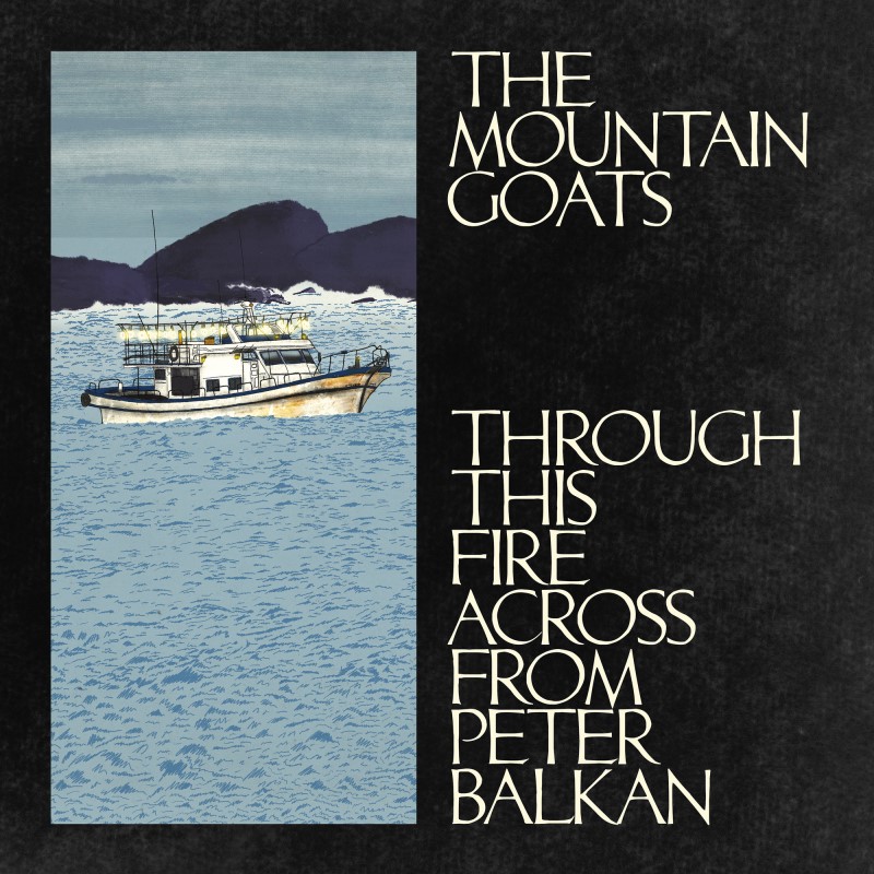 The Mountain Goats/Through This Fire Across From Peter Balkan
