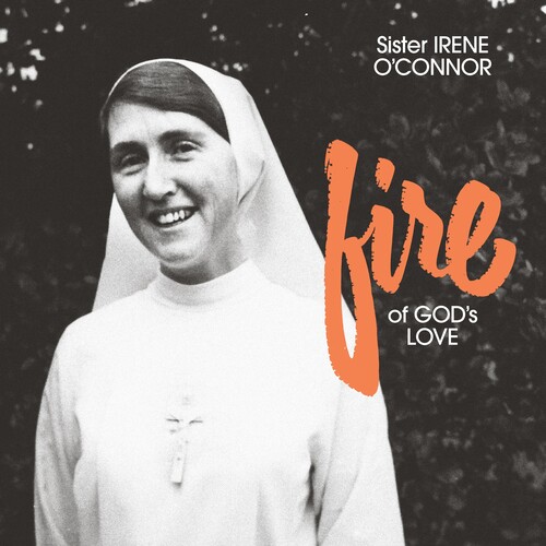 Sister Irene O'Connor/Fire Of God's Love