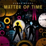 Human Moods/Matter of Time