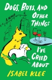 Isabel Klee/Dogs, Boys, and Other Things I've Cried about@A Memoir