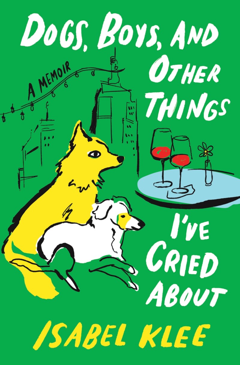 Isabel Klee/Dogs, Boys, and Other Things I've Cried about@A Memoir
