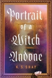 K. S. Shay/Portrait of a Witch Undone