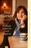 Ina Garten/Be Ready When the Luck Happens@ A Memoir