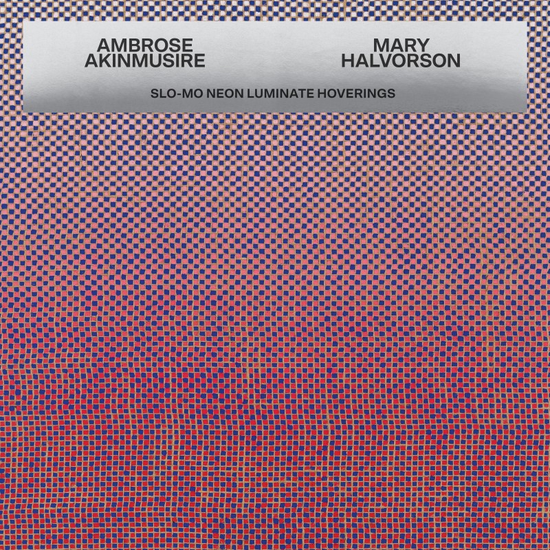 Ambrose Akinmusire & Mary Halvorson/Slo Mo Neon Luminate Hoverings