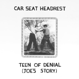 Car Seat Headrest/Teen of Denial: Joe's Story