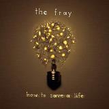 The Fray/How To Save A Life