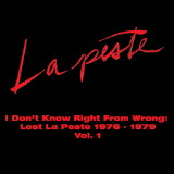 La Peste/I Don't Know Right From Wrong: Lost La Peste 1976-1979 Vol. 1