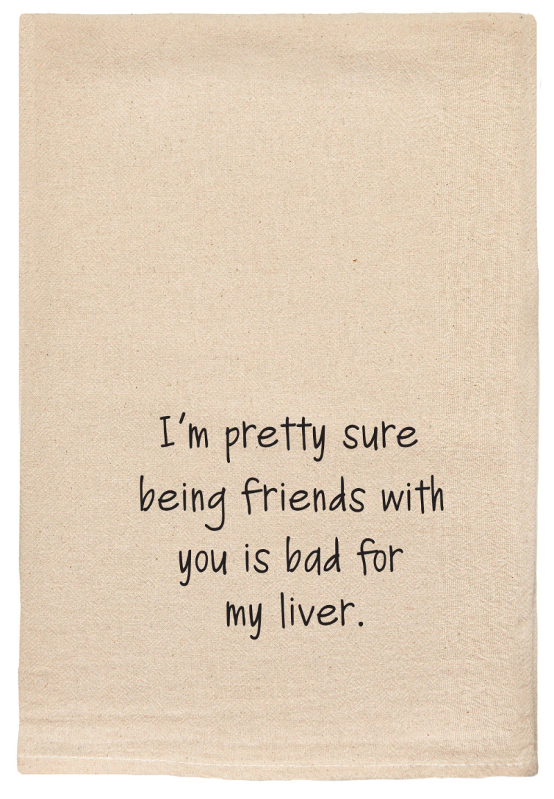 ellembee Natural Funny Tea Towel-Being Friends with You is Bad for My Liver