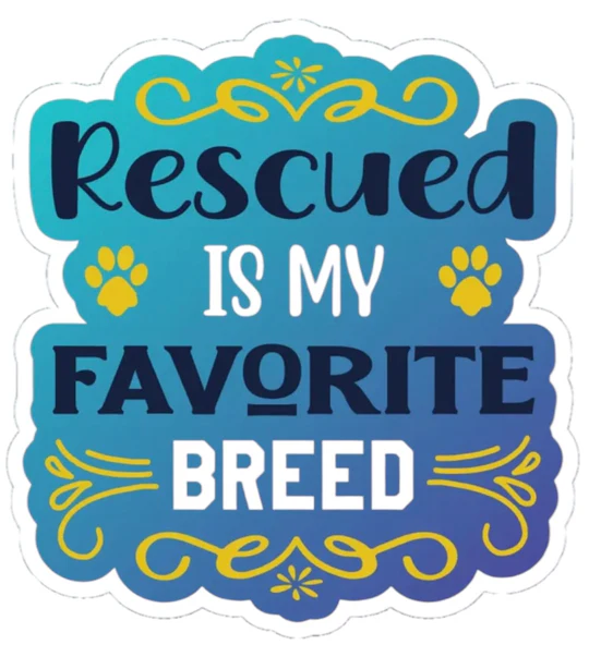 E&S Pet-Themed Vinyl Sticker-Rescued is My Favorite Breed