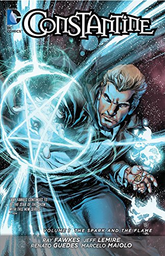 Constantine (2013) Vol.1: The Spark and the Flame/Ray Fawkes, Jeff Lemire, and Renato Guedes