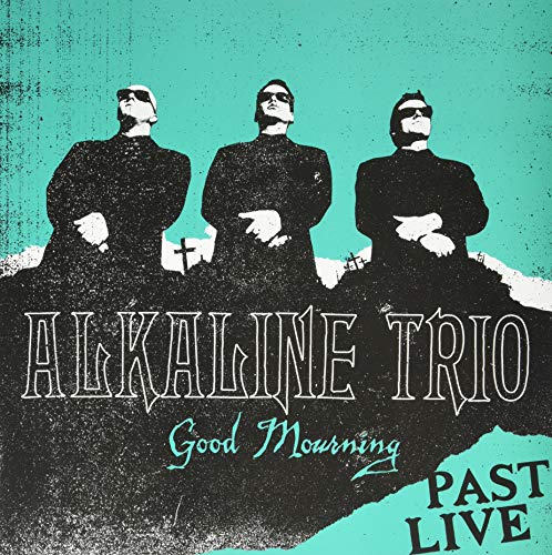 Alkaline Trio/Good Mourning: Past Live