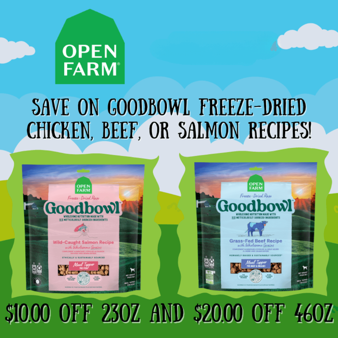 Get $10.00 OFF all 23oz and $20.00 OFF all 46oz Open Farm Goodbowl Freeze-Dried in Chicken; Beef, or Salmon Recipes.